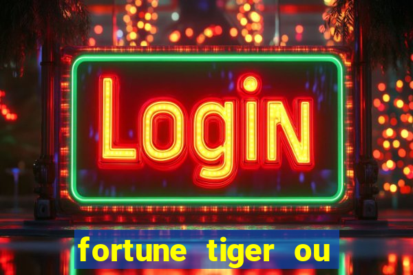 fortune tiger ou fortune ox